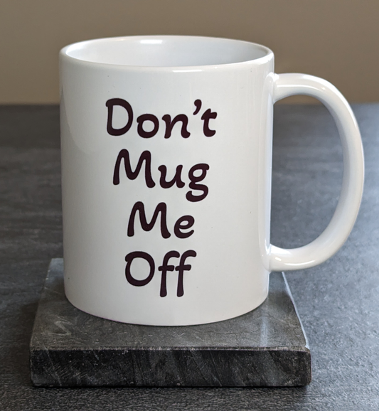 "Don't Mug Me Off"